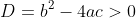 D=b^2-4ac>0